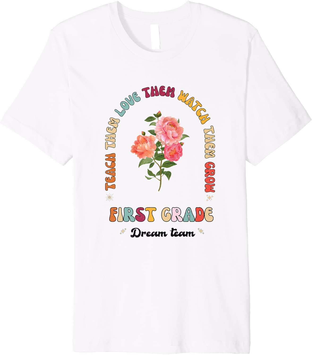 Teach them love them watch them grow, first-grade dream team Premium T-Shirt Best Price