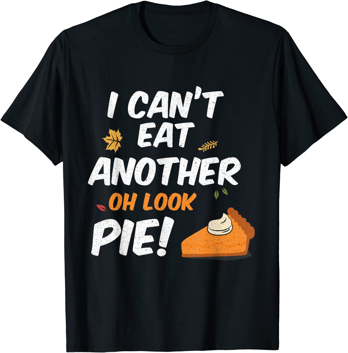 Can't Eat Another Bite Oh Look Pie Funny Thanksgiving T-Shirt Best Price