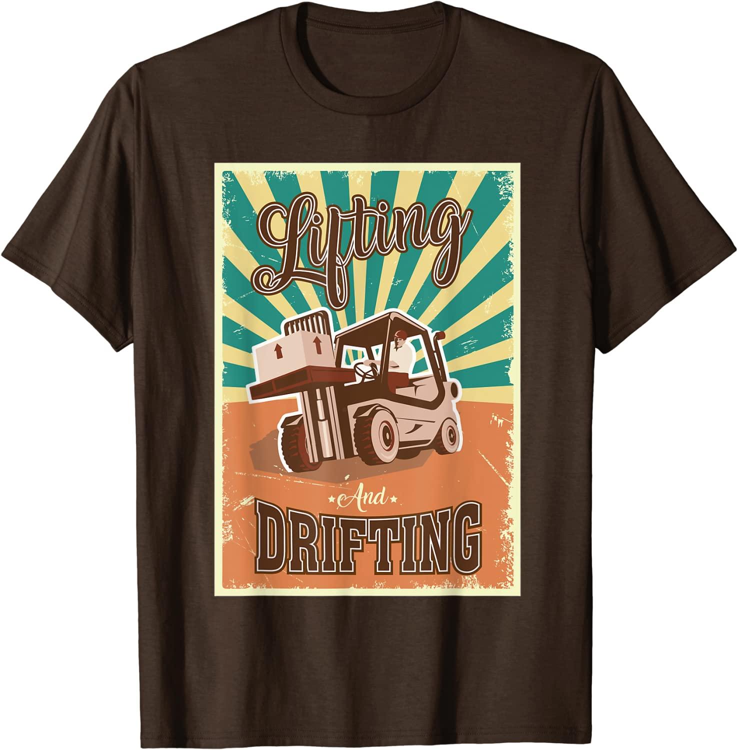 Lifting And Drifting I Forklift Operator Forklift Driver T-Shirt Best Price