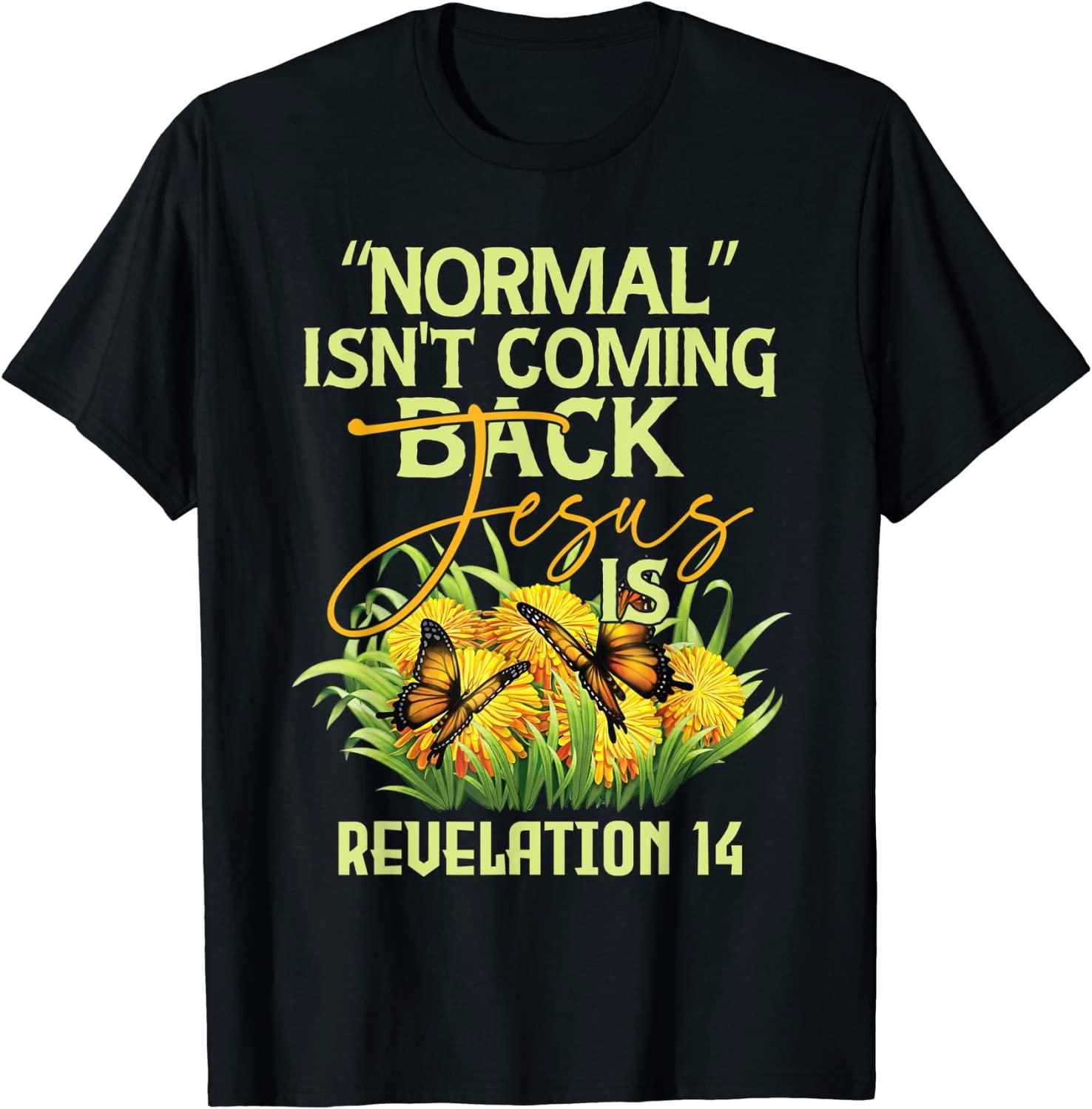 Normal Isn't Coming Back Jesus Is T-Shirt Best Price