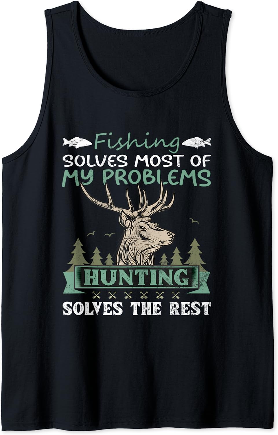 Fishing Solves Most Of My Problems,Hunting Solves The Rest F Tank Top Best Price